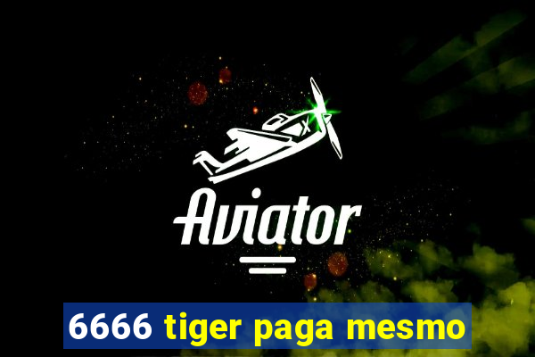 6666 tiger paga mesmo